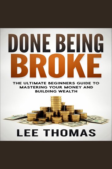 Done Being Broke - The Ultimate Beginner's Guide to Mastering Your Money and Building Wealth - cover