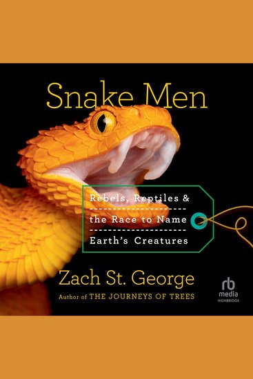 Snake Men - Rebels Reptiles and the Race to Name Earth's Creatures - cover