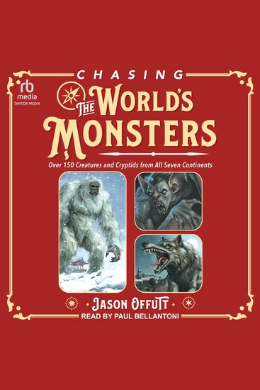 Chasing the World's Monsters - Over 150 Creatures and Cryptids from All Seven Continents - cover