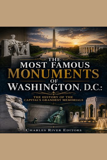 Most Famous Monuments of Washington DC The: The History of the Capital’s Grandest Memorials - cover