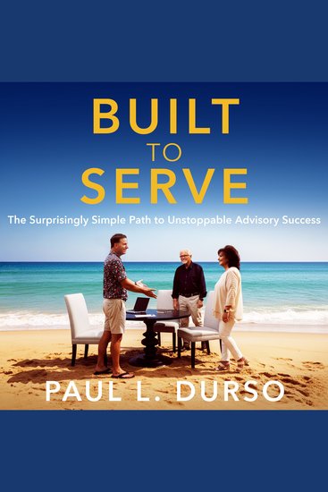 Built to Serve - The Surprisingly Simple Path to Unstoppable Advisory Success - cover
