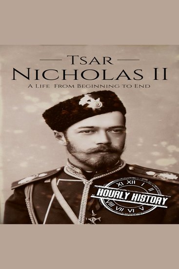 Tsar Nicholas II - A Life from Beginning to End - cover