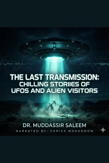 Last Transmission The: Chilling Stories of UFOs and Alien Visitors - Mysterious Encounters Secret Signals and Extraterrestrial Mysteries - cover