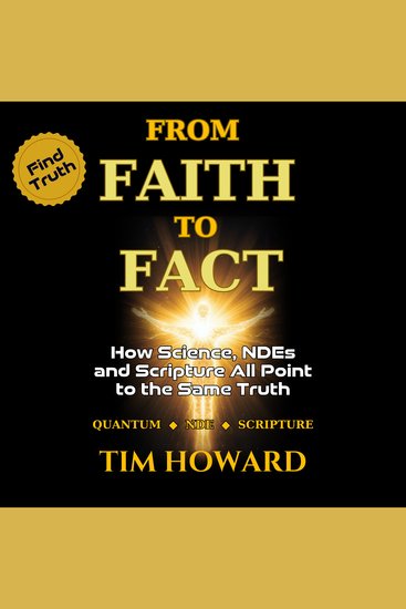 From Faith to Fact - How Science Near-Death Experiences and Scripture All Point to the Same Truth - cover
