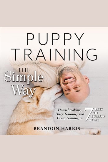 Puppy Training the Simple Way: Housebreaking Potty Training and Crate Training in 7 Easy-to-Follow Steps - cover