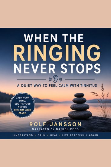 When the Ringing Never Stops - A Quiet Way to Feel Calm with Tinnitus - cover