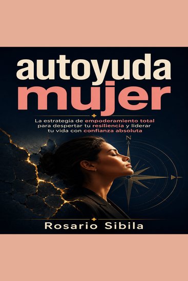 Autoyuda mujer - La estrategia de empoderamiento total para despertar tu resiliencia y liderar tu vida con confianza absoluta - cover