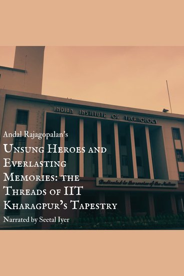 Unsung Heroes and Everlasting Memories: the Threads of IIT Kharagpur’s Tapestry - cover