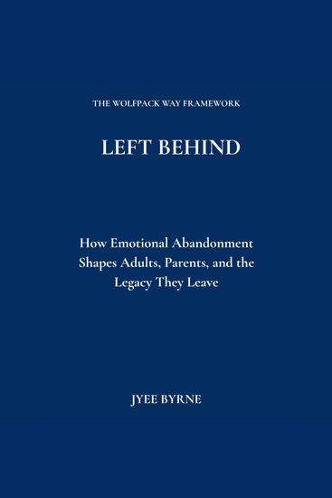 Left Behind - How Emotional Abandonment Shapes Adults Parents and the Legacy They Leave - cover