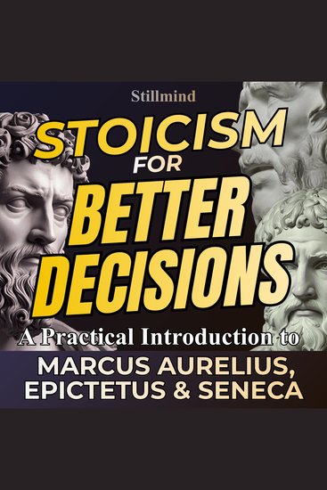 Stoicism For Better Decisions – A Practical Introduction to Marcus Aurelius Epictetus and Seneca - cover