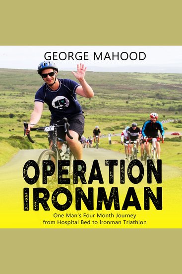 Operation Ironman - One Man's Four Month Journey from Hospital Bed to Ironman Triathlon - cover