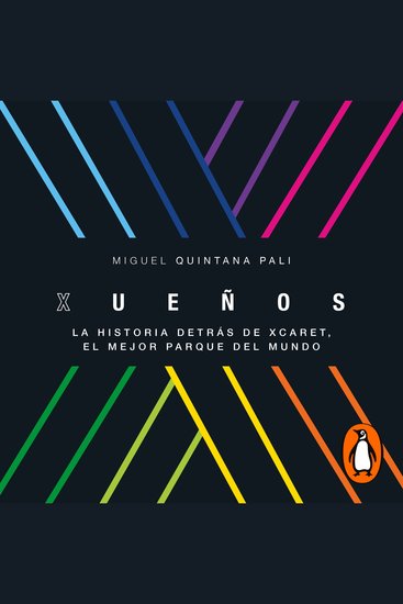 Xueños - La historia detrás de Xcaret el mejor parque del mundo - cover