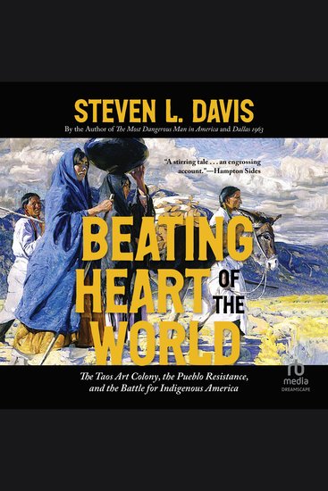 Beating Heart of the World - The Taos Art Colony the Pueblo Resistance and the Battle for Indigenous America - cover