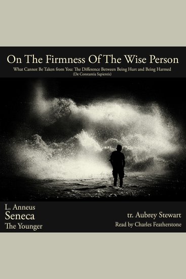 On The Firmness Of the Wise Person - What Cannot Be Taken from You: The Difference Between Being Hurt and Being Harmed (De Constantia Sapientis) - cover