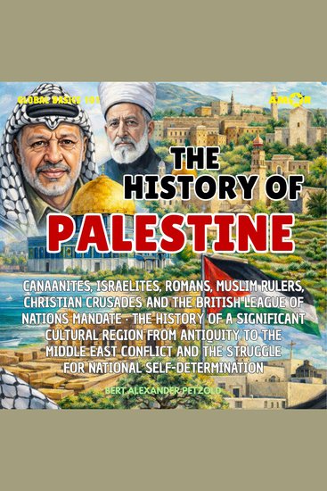 History of Palestine The - Significant Cultural Region from Antiquity to the Middle East Conflict and the Struggle for National Self-Determination - Global Basics 101 - Your Series for Modern Knowledge Folge 18 (unabridged) - cover