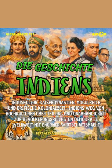 Die Geschichte Indiens - Induskultur Kaiserdynastien Mogulreich und britische Kolonialzeit - Über Teilung und Unabhängigkeit zur bevölkerungsreichsten Demokratie - Global Basics 101 - Deine Serie für modernes Wissen Folge 15 (ungekürzt) - cover