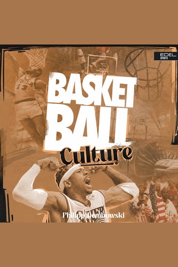 Basketball Culture - Du weißt dass es mehr als nur ein Spiel ist Über die Bedeutung von HipHop Streetwear und Geschichte im Basketball Das neue Standardwerk für Fans und aktive "Baller" - cover