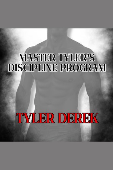 Master Tyler's Discipline Program - A Journey of Obedience and Surrender for Gay and Bisexual Men - cover