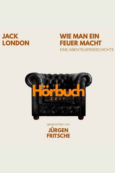 Wie man ein Feuer macht Eine Abenteuergeschichte - Hörbuchzeit: Klassiker der Weltliteratur - cover