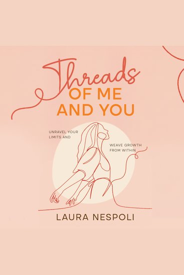 Threads of Me and You - Unravel Your Limits and Weave Growth from Within - cover