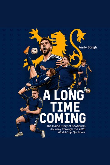 A Long Time Coming - The Inside Story of Scotland's Journey Through the 2026 World Cup Qualifiers - cover