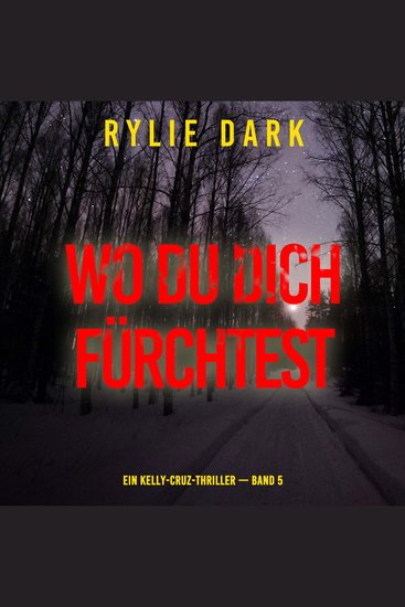 Wo du dich fürchtest (Ein Kelly-Cruz-Thriller — Band 5) - Erzählerstimme digital synthetisiert - cover