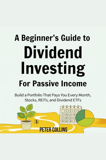 A Beginner's Guide To Dividend Investing for Passive Income - Build a Portfolio That Pays You Every Month Stocks REITs and Dividend ETFs - cover