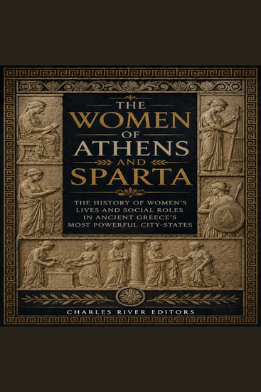 Women of Athens and Sparta The: The History of Women’s Lives and Social Roles in Ancient Greece’s Most Powerful City-States - cover