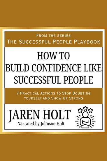 How to Build Confidence Like Successful People - 7 Practical Actions to Stop Doubting Yourself and Show Up Strong - cover