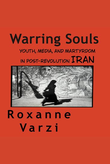 Warring Souls - Youth Media and Martyrdom and Youth in post-Revolution Iran - cover