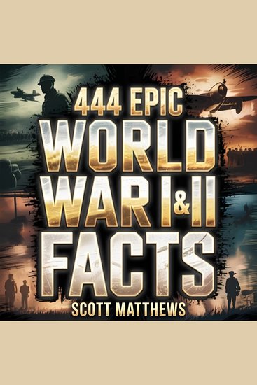 444 Epic World War I & II Facts - cover