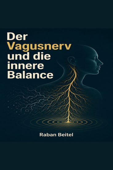 Der Vagusnerv und die innere Balance - Die Grundlagen des vegetativen Nervensystems und wie Sie Ihren Ruhenerv aktivieren - cover