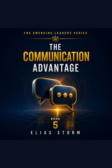 COMMUNICATION ADVANTAGE THE - How to Build Trust Resolve Conflict and Truly Reach People - cover
