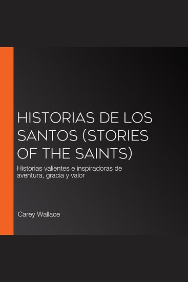 Historias de los Santos (Stories of the Saints) - Historias valientes e inspiradoras de aventura gracia y valor - cover