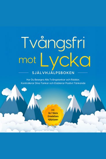 Tvångsfri mot Lycka – Självhjälpsboken: Hur Du Besegra Alla Tvångstankar och Rädslor Kontrollerar Dina Tankar och Etablerar Positivt Tänkande – inkl De 7 Bästa Omedelbara Hjälptipsen - cover