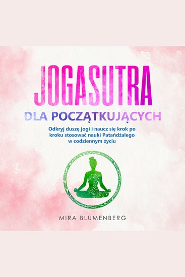 JOGASUTRA DLA POCZĄTKUJĄCYCH: Odkryj duszę jogi i naucz się krok po kroku stosować nauki Patańdżalego w codziennym życiu - cover