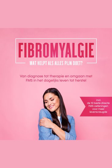 Fibromyalgie: Wat helpt als alles pijn doet? Van diagnose tot therapie en omgaan met FMS in het dagelijks leven tot herstel – Inclusief de 10 beste directe FMS-oefeningen voor meer levensvreugde - cover