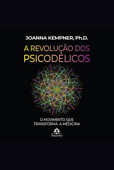 A revolução dos psicodélicos - o movimento que transforma a medicina - cover