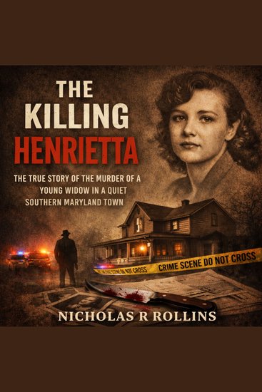 The Killing Of Henrietta - The True Story Of The Murder Of A Young Widow In A Quiet Southern Maryland Town - cover