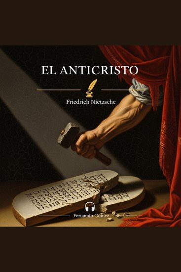 El anticristo - Edición con prólogo analítico: La maldición sobre el cristianismo y la crítica radical a la moral de la decadencia - cover