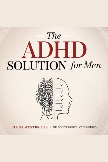 The ADHD Solution for Men - Overcome Distractions Build Strong Habits and Succeed in Career with ADHD Management - cover
