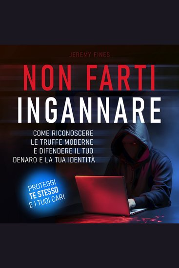 Non farti ingannare - Come riconoscere le truffe moderne e difendere il tuo denaro e la tua identità - cover