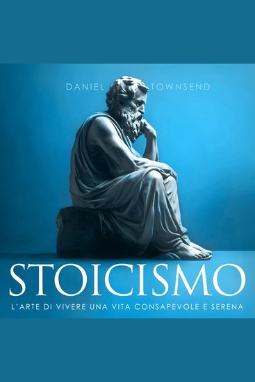 Stoicismo - L’arte di vivere una vita consapevole e serena - cover