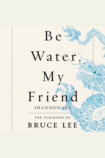 Be Water My Friend - The Teachings of Bruce Lee - cover