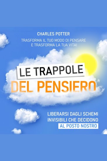 Le trappole del pensiero - Liberarsi dagli schemi invisibili che decidono al posto nostro (edizione integrale) - cover