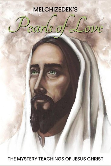 Melchizedek's Pearls of Love - The Mystery Teachings of Jesus Christ - cover