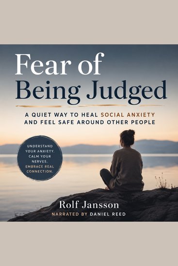 Fear of Being Judged - A Quiet Way to Heal Social Anxiety and Feel Safe Around Other People - cover
