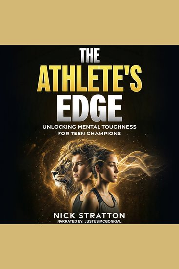 Athlete’s Edge The: Unlocking Mental Toughness for Teen Champions - The Young Athlete’s Guide to Overcoming Pressure Building Confidence and Dominating the Competition - cover