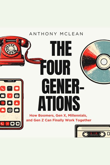 The Four Generations - How Boomers Gen X Millennials and Gen Z Can Finally Work Together - cover