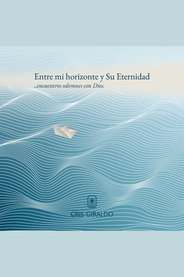 Entre mi horizonte y Su Eternidad - encuentros solmenes con Dios - cover
